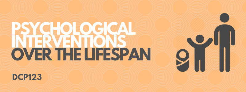 DCP123-201<span class="highlight">9</span>-20-SEM2 DCP123 | Psychological Interventions Over the Lifespan | 201<span class="highlight">9</span>-20 SEM2