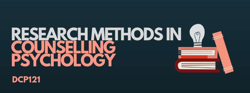 DCP121-201<span class="highlight">9</span>-20-SEM2 DCP121 | Research Methods in Counselling Psychology | 201<span class="highlight">9</span>-20 SEM2