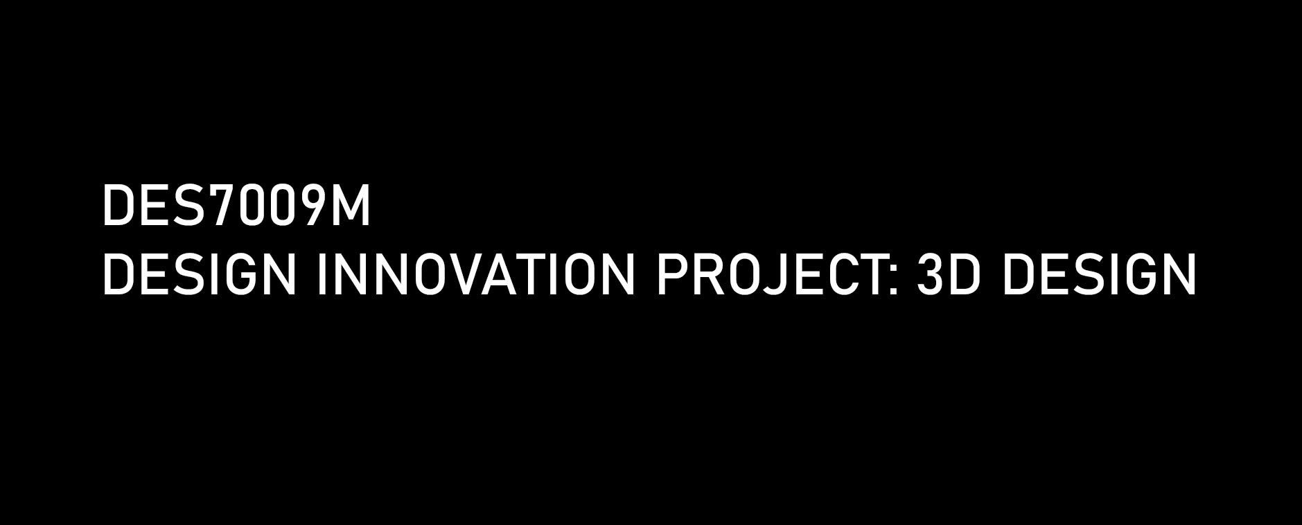 DES700<span class="highlight">9</span>M-2020-21-T2-A DES700<span class="highlight">9</span>M | Design Innovation Project: 3D Design and Technologies | 2020-21 T2 (Group A)