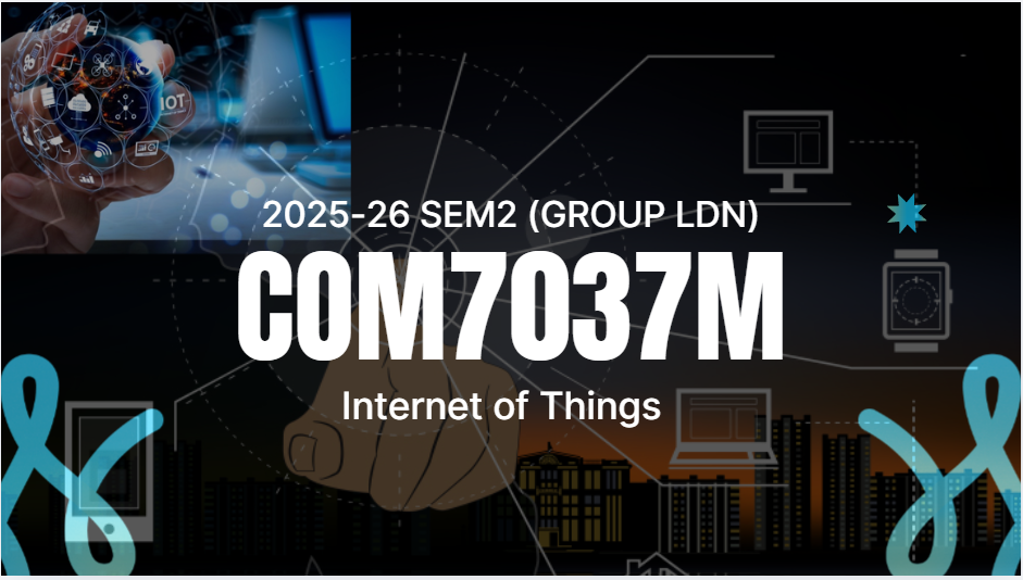 COM7037M | Internet of Things | 2025-26 SEM2 (Group LDN)