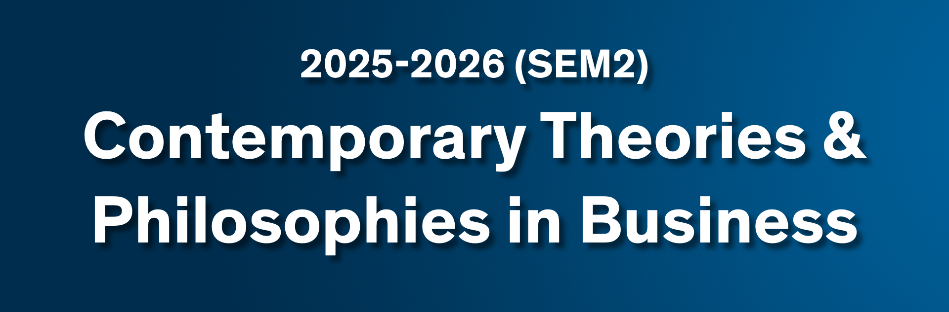 YBR7004M | Contemporary Theories and Philosophies in Business | 2025-26 SEM2 (Group FEB)